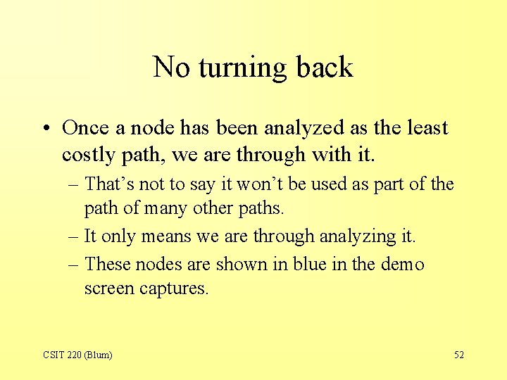 No turning back • Once a node has been analyzed as the least costly