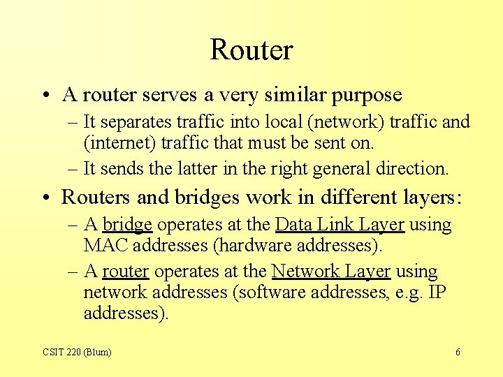 Router • A router serves a very similar purpose – It separates traffic into