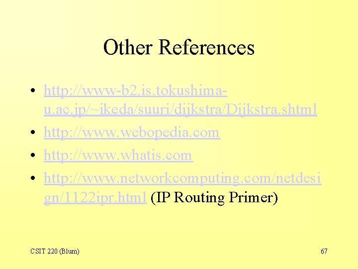 Other References • http: //www-b 2. is. tokushimau. ac. jp/~ikeda/suuri/dijkstra/Dijkstra. shtml • http: //www.