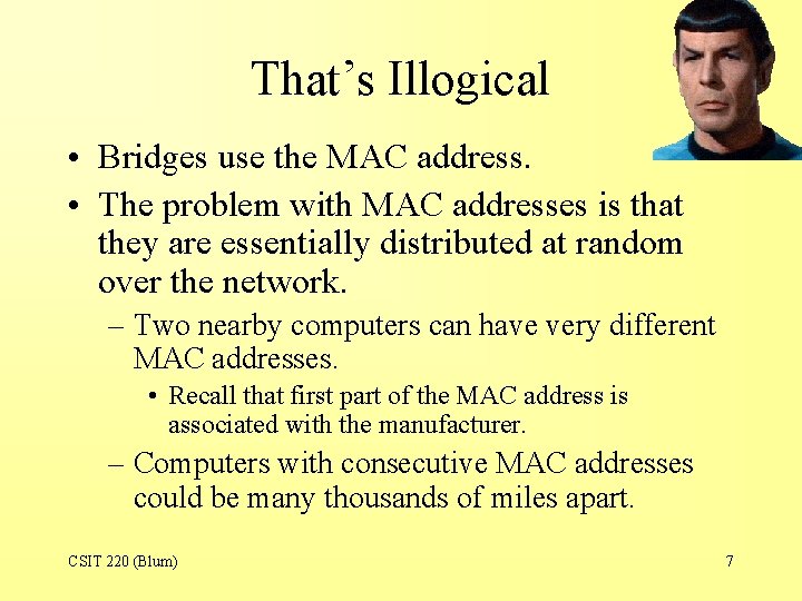 That’s Illogical • Bridges use the MAC address. • The problem with MAC addresses