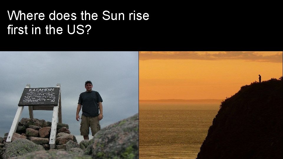 Where does the Sun rise first in the US? Where does the Sun rise first in the US?