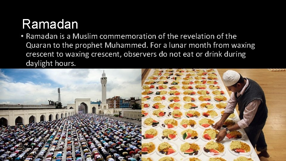 Ramadan • Ramadan is a Muslim commemoration of the revelation of the Quaran to Ramadan • Ramadan is a Muslim commemoration of the revelation of the Quaran to
