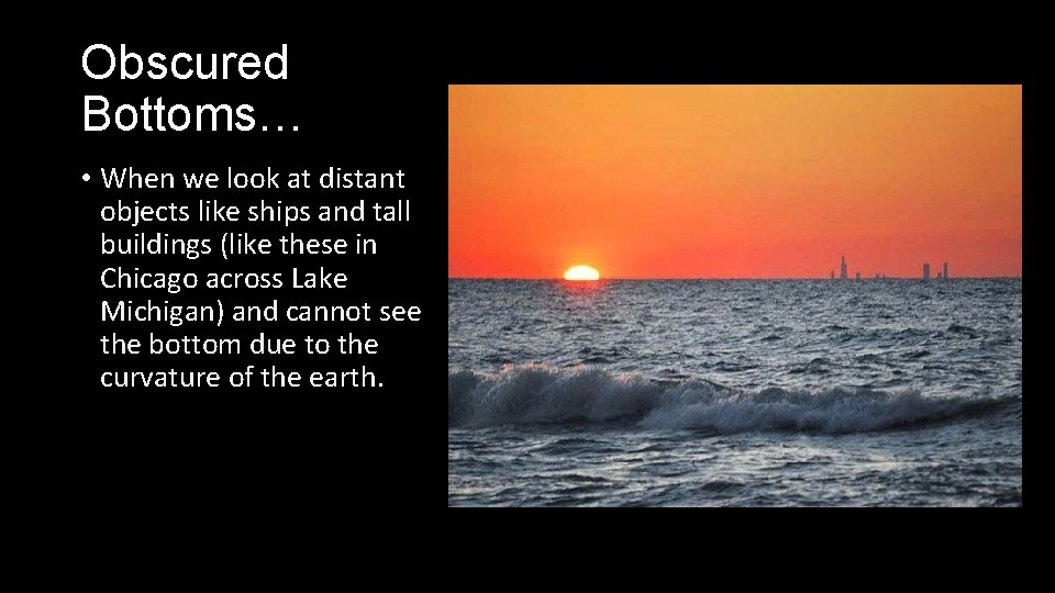Obscured Bottoms… • When we look at distant objects like ships and tall buildings Obscured Bottoms… • When we look at distant objects like ships and tall buildings