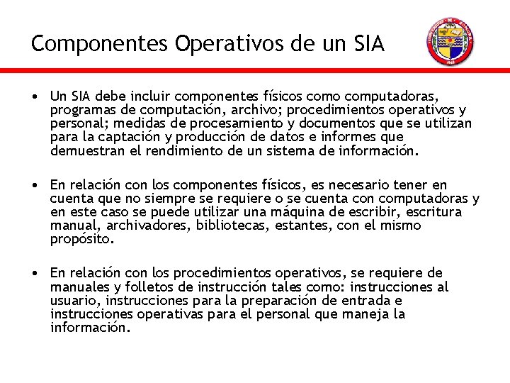 Componentes Operativos de un SIA • Un SIA debe incluir componentes físicos como computadoras,