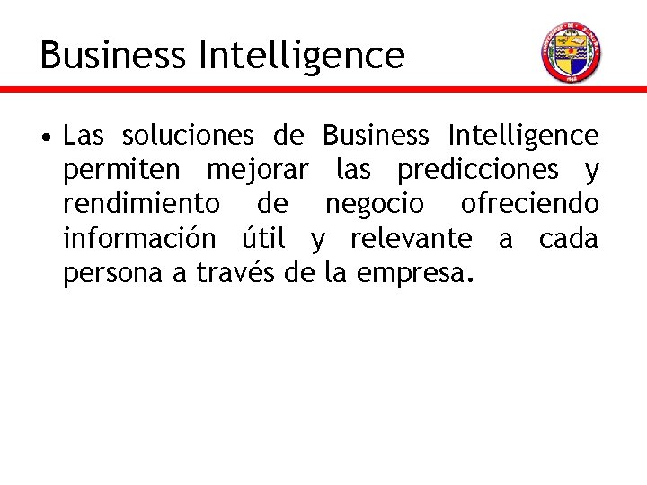 Business Intelligence • Las soluciones de Business Intelligence permiten mejorar las predicciones y rendimiento