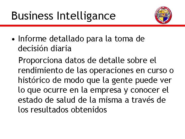 Business Intelligance • Informe detallado para la toma de decisión diaria Proporciona datos de