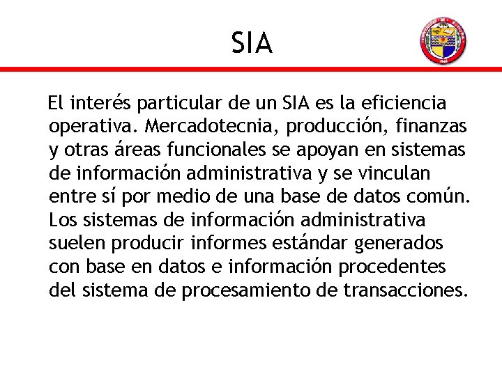 SIA El interés particular de un SIA es la eficiencia operativa. Mercadotecnia, producción, finanzas