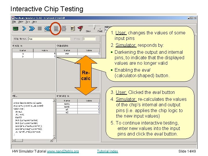 Interactive Chip Testing 1. User: changes the values of some input pins 2. Simulator: