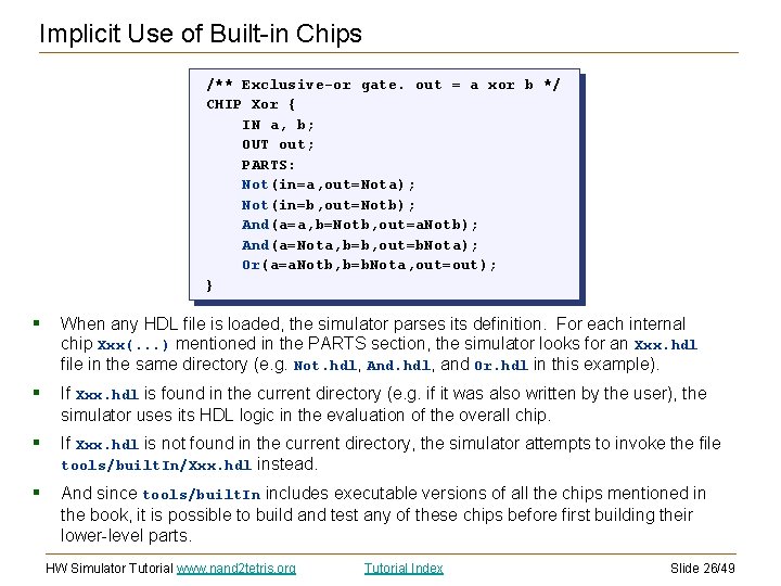 Implicit Use of Built-in Chips /** Exclusive-or gate. out = a xor b */
