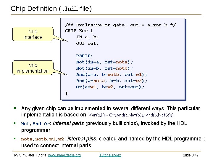 Chip Definition (. hdl file) chip interface /** Exclusive-or gate. out = a xor