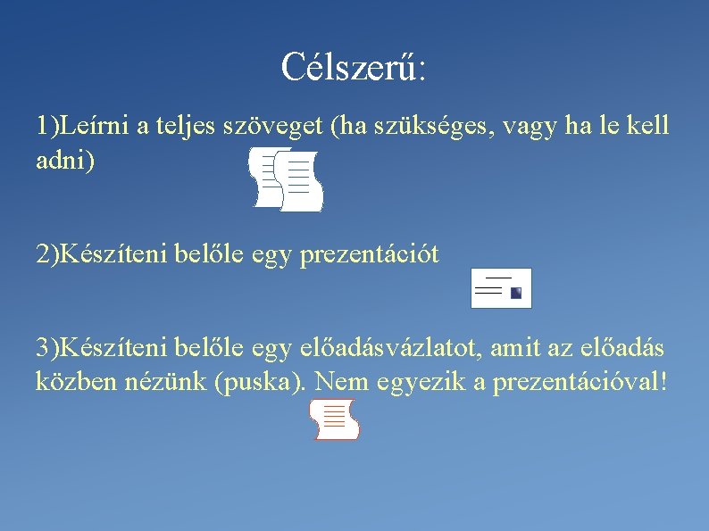 Célszerű: 1)Leírni a teljes szöveget (ha szükséges, vagy ha le kell adni) 2)Készíteni belőle