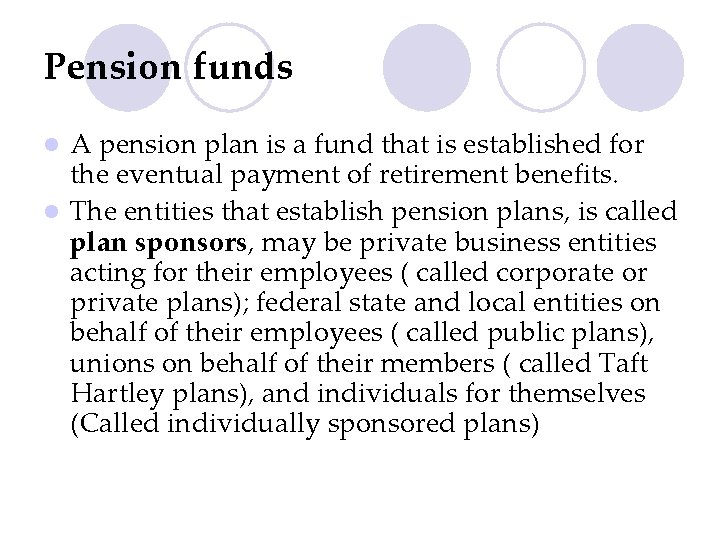 Pension funds A pension plan is a fund that is established for the eventual