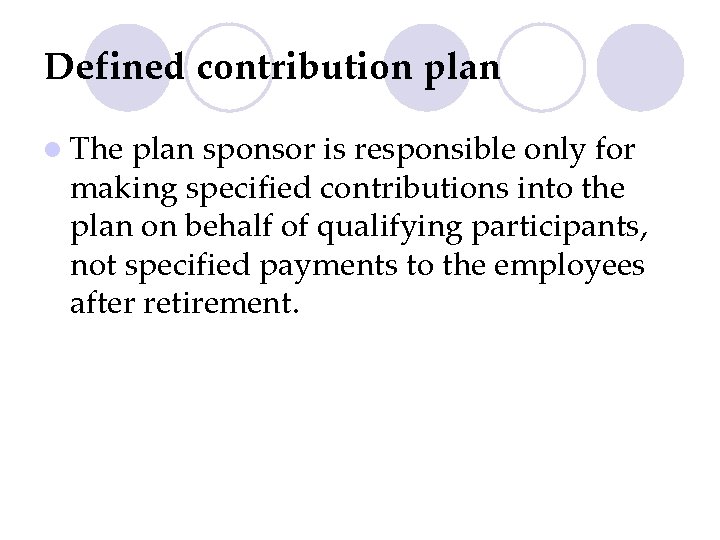 Defined contribution plan l The plan sponsor is responsible only for making specified contributions