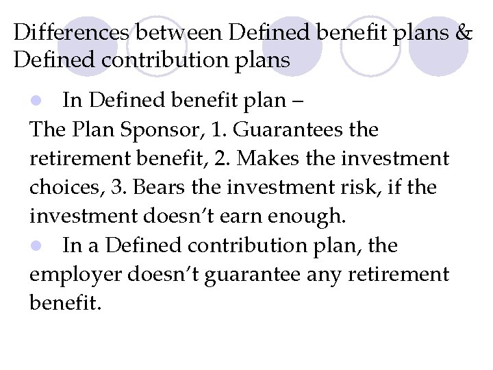 Differences between Defined benefit plans & Defined contribution plans In Defined benefit plan –