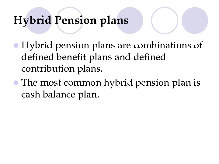 Hybrid Pension plans l Hybrid pension plans are combinations of defined benefit plans and