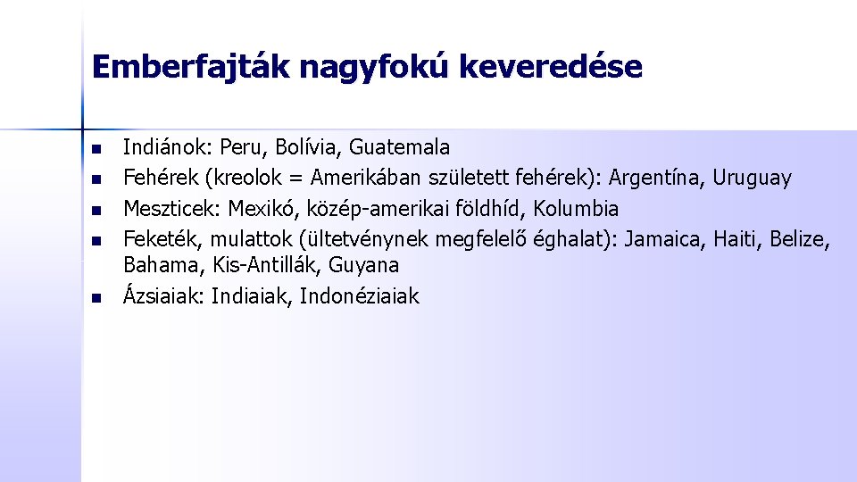 Emberfajták nagyfokú keveredése n n n Indiánok: Peru, Bolívia, Guatemala Fehérek (kreolok = Amerikában