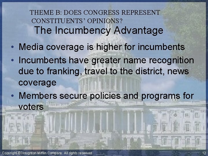 THEME B: DOES CONGRESS REPRESENT CONSTITUENTS’ OPINIONS? The Incumbency Advantage • Media coverage is