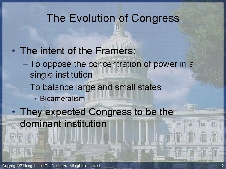 The Evolution of Congress • The intent of the Framers: – To oppose the