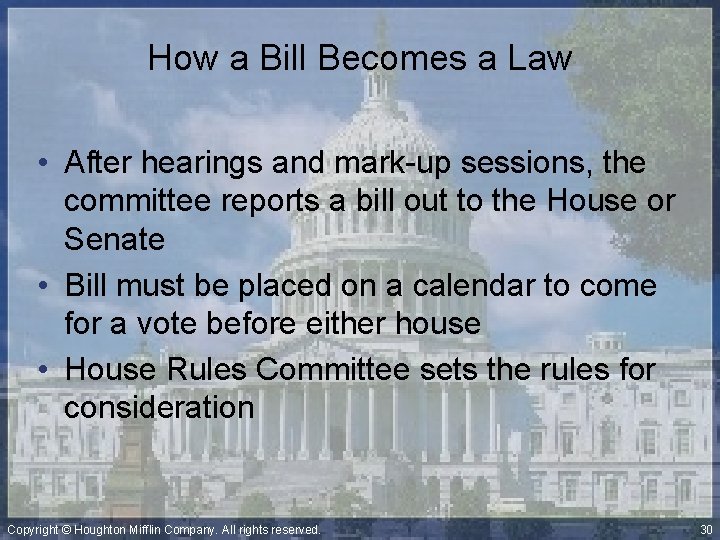How a Bill Becomes a Law • After hearings and mark-up sessions, the committee