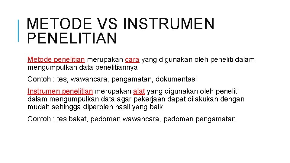 METODE VS INSTRUMEN PENELITIAN Metode penelitian merupakan cara yang digunakan oleh peneliti dalam mengumpulkan