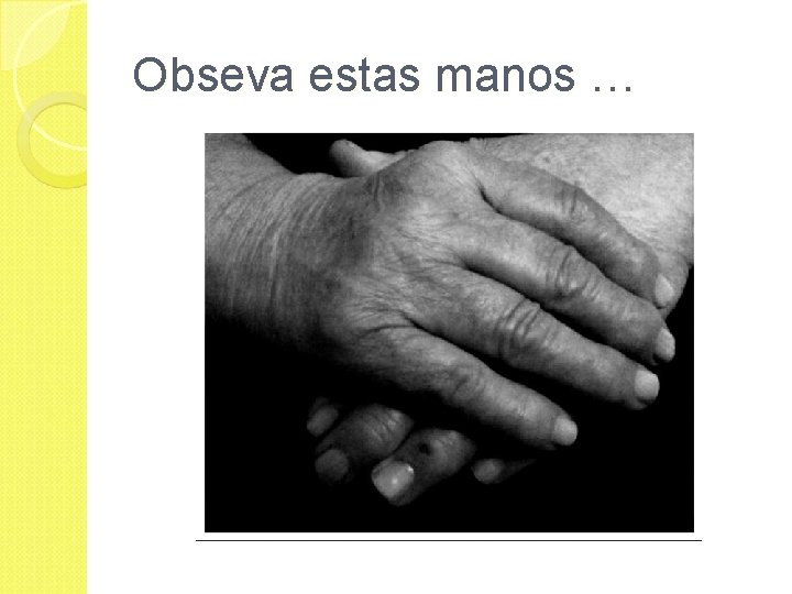 Obseva estas manos … 