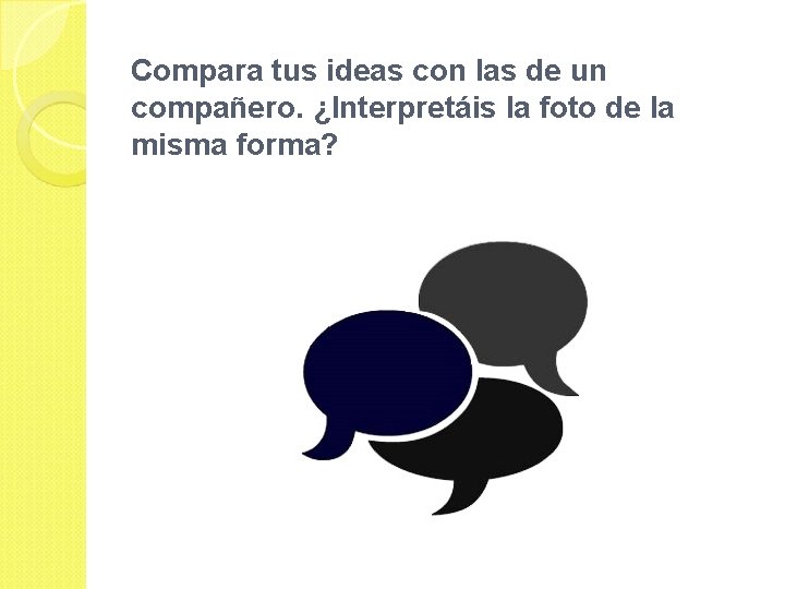 Compara tus ideas con las de un compañero. ¿Interpretáis la foto de la misma