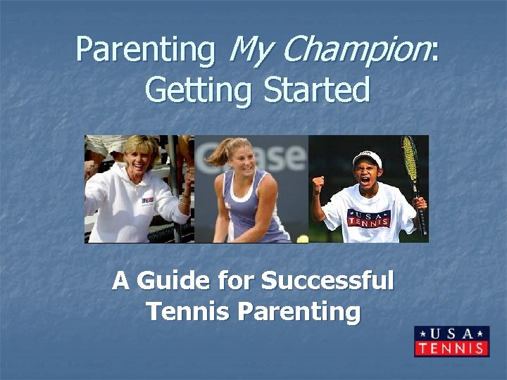 Parenting My Champion: Getting Started A Guide for Successful Tennis Parenting 