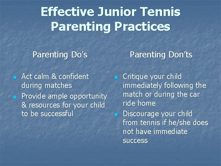 Effective Junior Tennis Parenting Practices Parenting Do’s n n Act calm & confident during