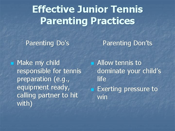 Effective Junior Tennis Parenting Practices Parenting Do’s n Make my child responsible for tennis