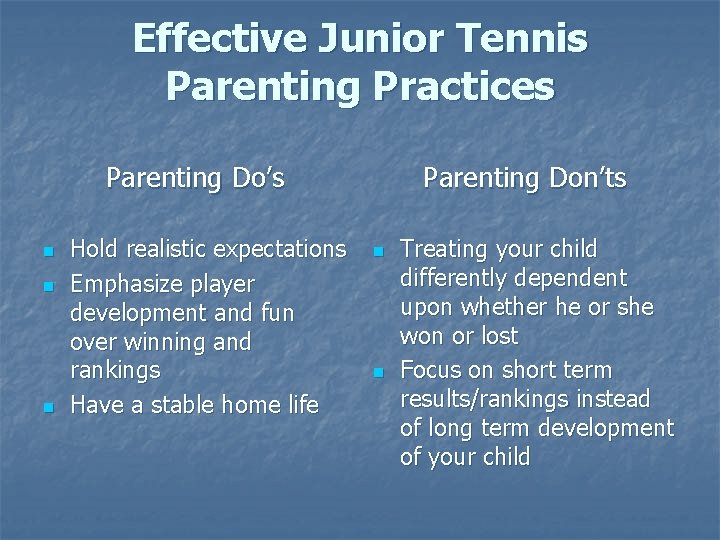 Effective Junior Tennis Parenting Practices Parenting Do’s n n n Hold realistic expectations Emphasize