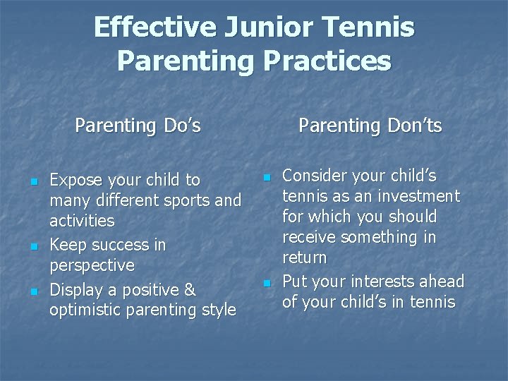 Effective Junior Tennis Parenting Practices Parenting Do’s n n n Expose your child to