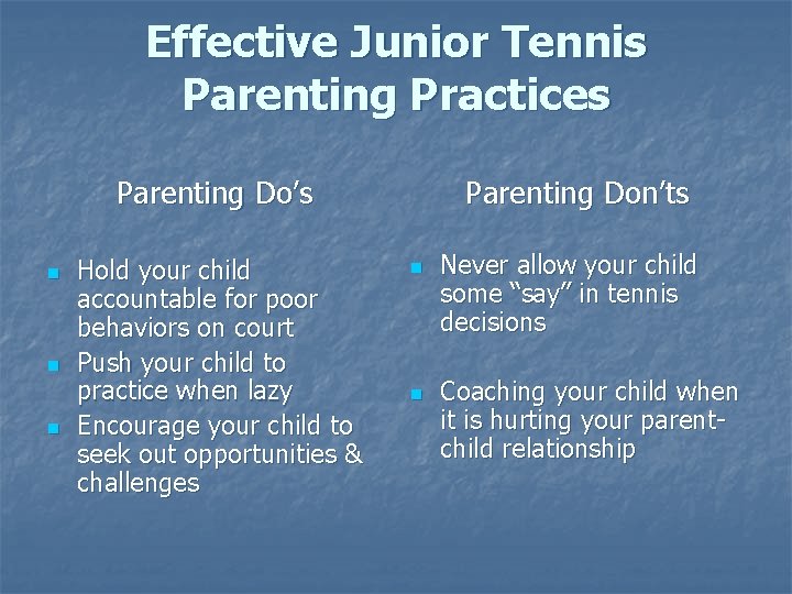 Effective Junior Tennis Parenting Practices Parenting Do’s n n n Hold your child accountable