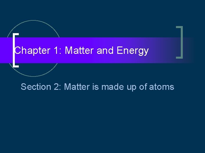 Chapter 1 Matter and Energy Section 2 Matter