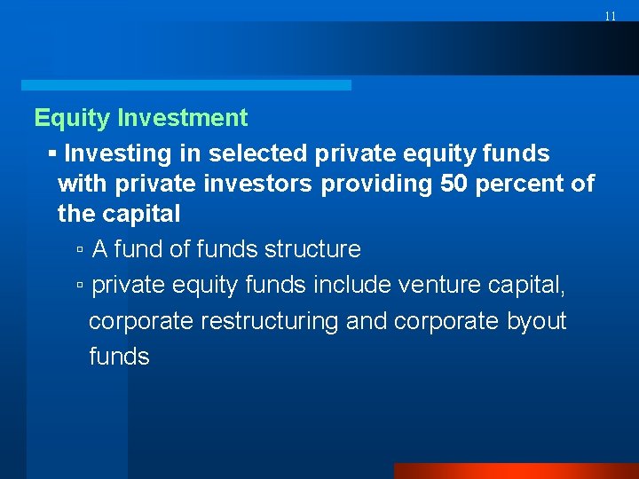 11 Equity Investment ▪ Investing in selected private equity funds with private investors providing