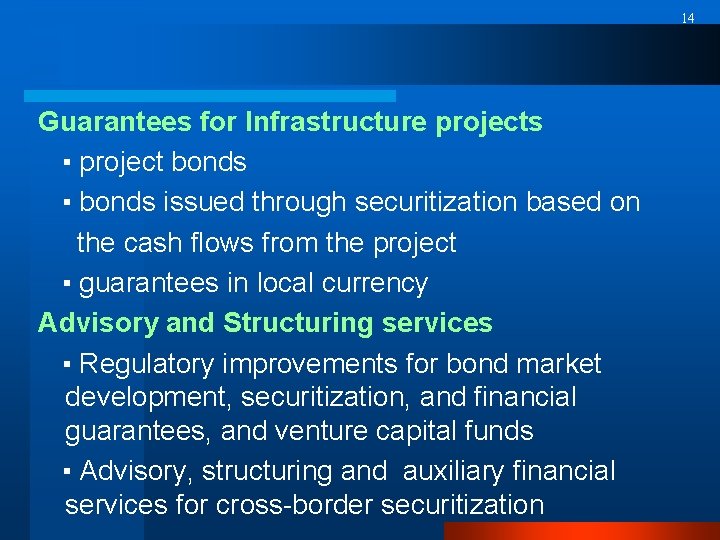 14 Guarantees for Infrastructure projects ▪ project bonds ▪ bonds issued through securitization based