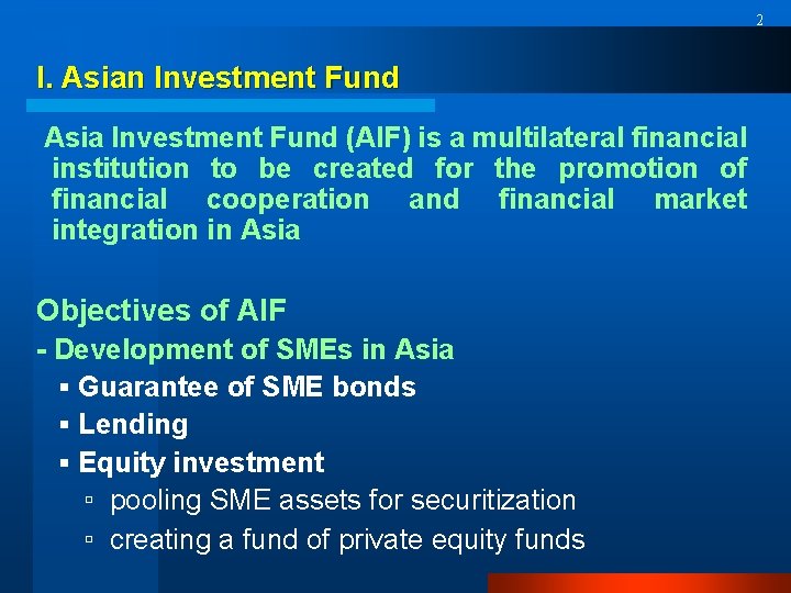 2 I. Asian Investment Fund Asia Investment Fund (AIF) is a multilateral financial institution
