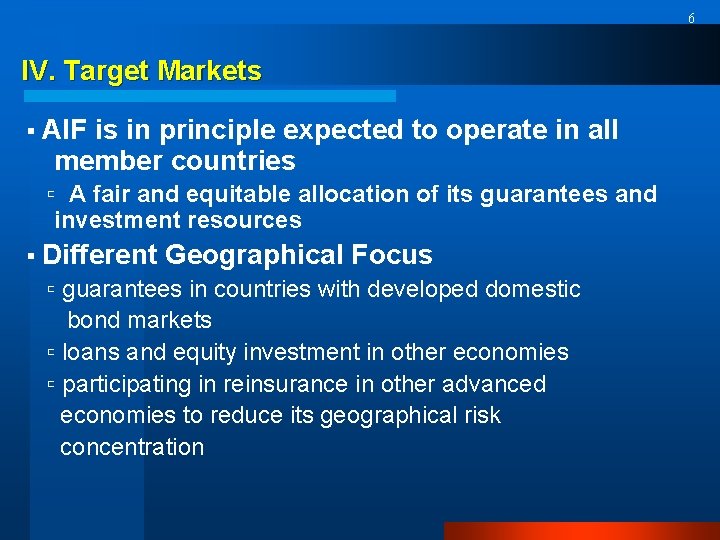 6 IV. Target Markets ▪ AIF is in principle expected to operate in all