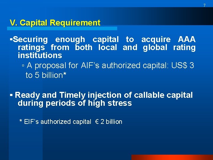 7 V. Capital Requirement ▪Securing enough capital to acquire AAA ratings from both local