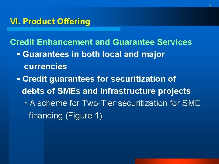 8 VI. Product Offering Credit Enhancement and Guarantee Services ▪ Guarantees in both local