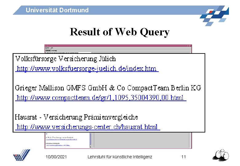 Universität Dortmund Result of Web Query 10/30/2021 Lehrstuhl für künstliche Intelligenz 11 