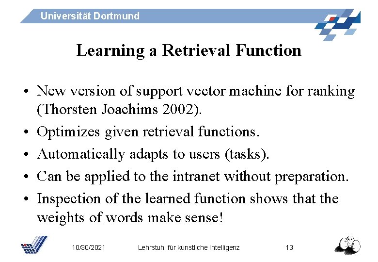 Universität Dortmund Learning a Retrieval Function • New version of support vector machine for