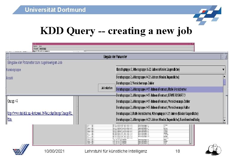 Universität Dortmund KDD Query -- creating a new job 10/30/2021 Lehrstuhl für künstliche Intelligenz