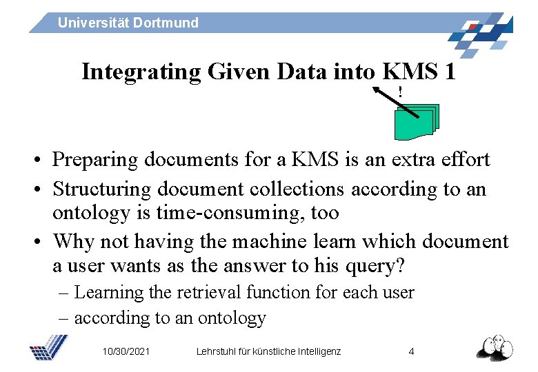 Universität Dortmund Integrating Given Data into KMS 1 ! • Preparing documents for a