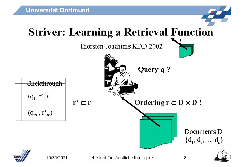 Universität Dortmund Striver: Learning a Retrieval Function Thorsten Joachims KDD 2002 ! Query q