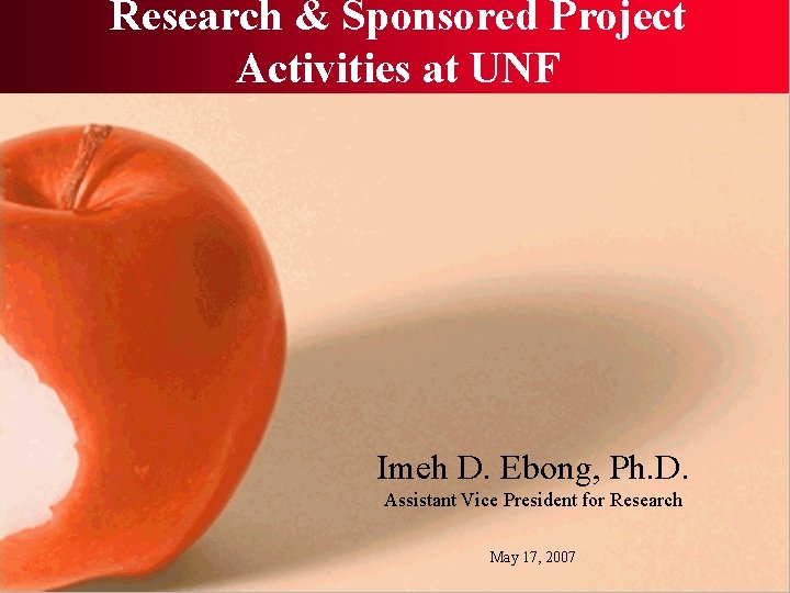 Research & Sponsored Project Activities at UNF Imeh D. Ebong, Ph. D. Assistant Vice