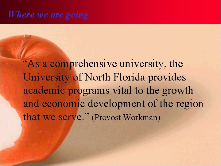 Where we are going “As a comprehensive university, the University of North Florida provides