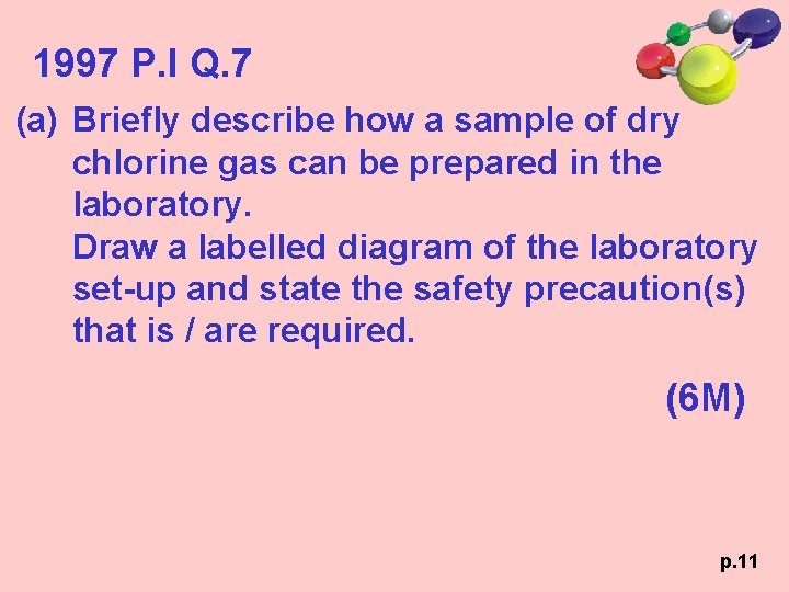 1997 P. I Q. 7 (a) Briefly describe how a sample of dry chlorine