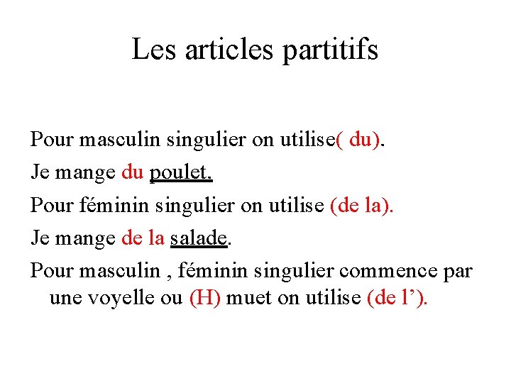 Les articles partitifs Pour masculin singulier on utilise( du). Je mange du poulet. Pour