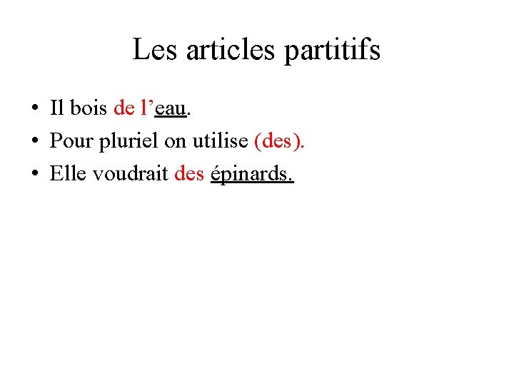 Les articles partitifs • Il bois de l’eau. • Pour pluriel on utilise (des).