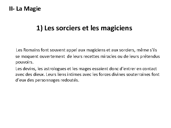 II- La Magie 1) Les sorciers et les magiciens Les Romains font souvent appel